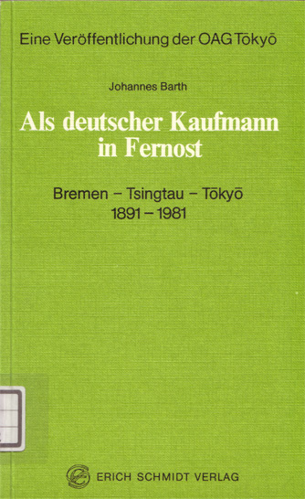Als deutscher Kaufmann in Fernost. Bremen – Tsingtau – Tokyo 1891-1981