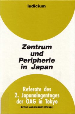 Zentrum und Peripherie in Japan — Referate des 2. Japanologentags der OAG in Tokyo 8./9. März 1990