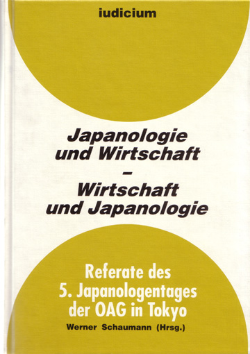 Japanologie und Wirtschaft – Wirtschaft und Japanologie Referate des 5. Japanologentags der OAG in Tokyo 28./29. März 1996