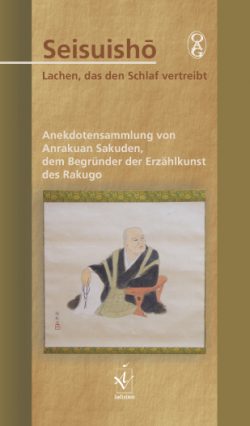 Seisuishō. Lachen, das den Schlaf vertreibt Anekdotensammlung von Anrakuan Sakuden, dem Begründer der Erzählkunst des Rakugo.