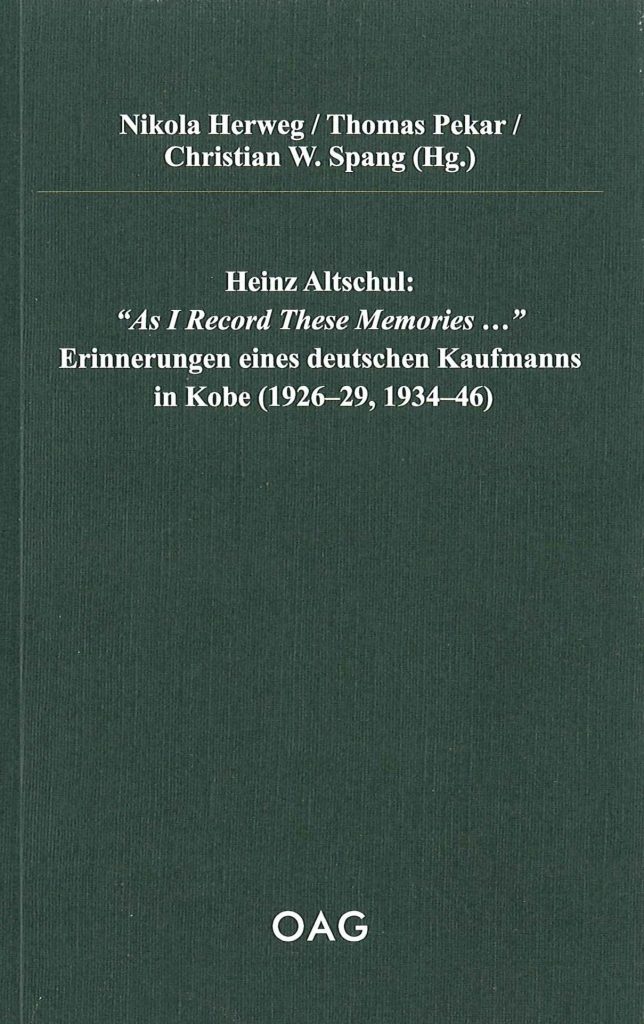 Heinz Altschul: "As I record These Memories ..." Erinnerungen eines deutschen Kaufmanns in Kobe (1926-29, 1934-46)