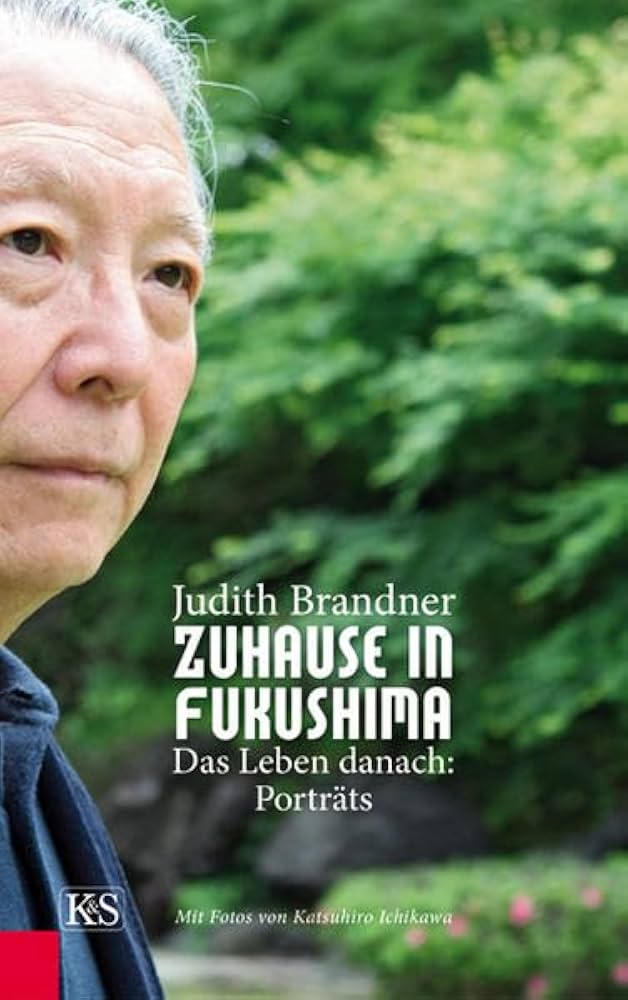 Judith Brandner: „Zu Hause in Fukushima – das Leben danach. Porträts“