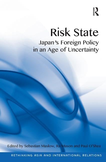 Risk State – Japan’s Foreign Policy in an Age of Uncertainty