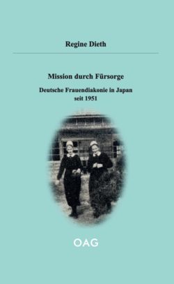 Mission durch Fürsorge. Deutsche Frauendiakonie in Japan seit 1951